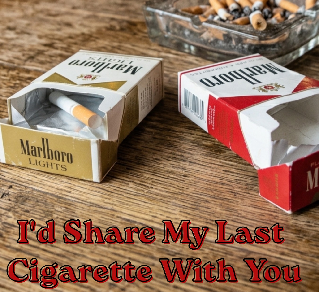 I'd Share My Last Cigarette With You cover